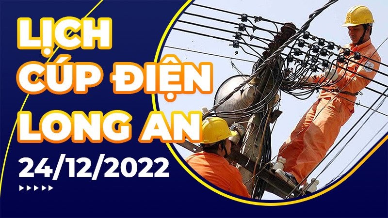 Lịch cúp điện hôm nay tại Long An ngày 24/12/2022