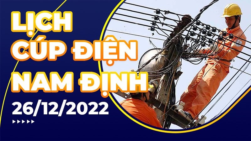Lịch cúp điện hôm nay tại Nam Định ngày 26/12/2022.