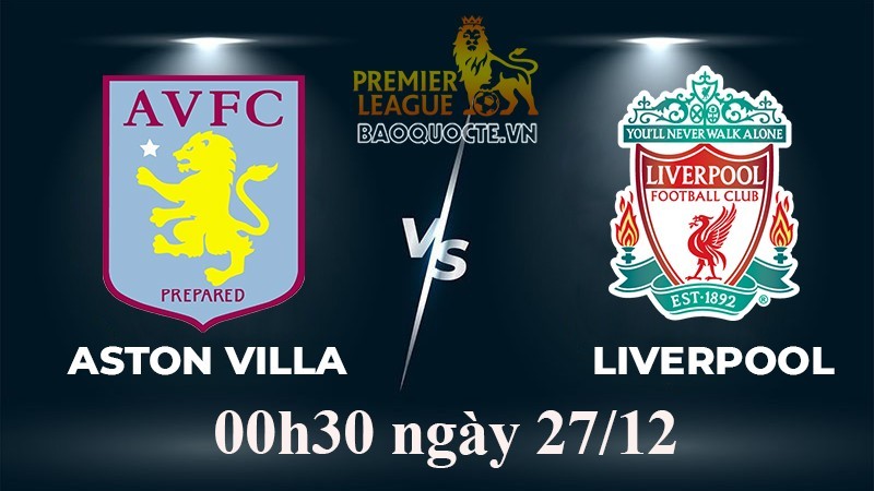 Link xem trực tiếp Aston Villa vs Liverpool (00h30 ngày 27/11) vòng 17 Ngoại hạng Anh
