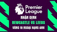 Nhận định trận đấu giữa Newcastle vs Leeds, 22h00 ngày 31/12 - Ngoại hạng Anh