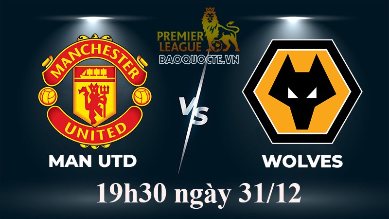 Link xem trực tiếp MU vs Wolves 19h30 ngày 31/12 vòng 18 Ngoại hạng Anh