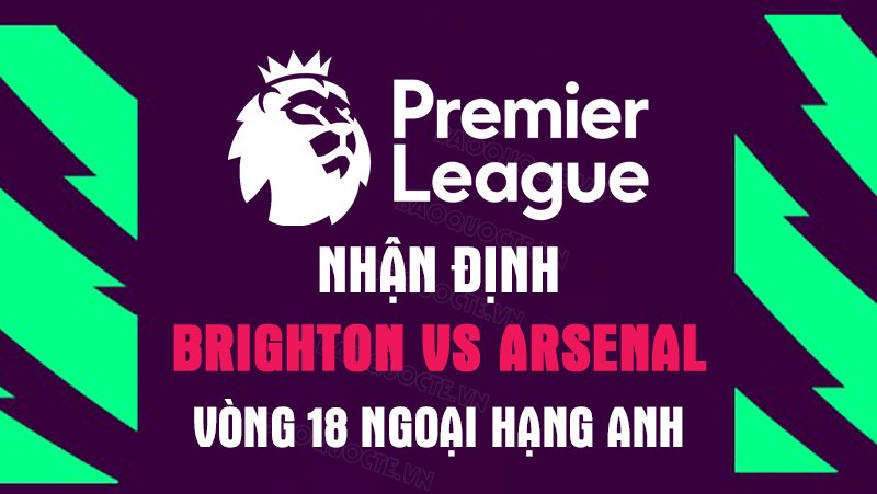 Nhận định trận đấu giữa Brighton vs Arsenal, 00h30 ngày 1/1 - Ngoại hạng Anh