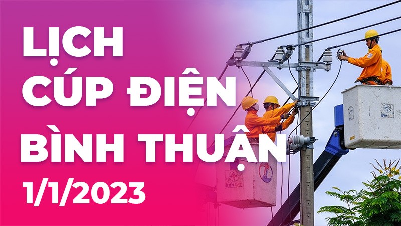 Lịch cúp điện hôm nay tại Bình Thuận ngày 1/1/2023