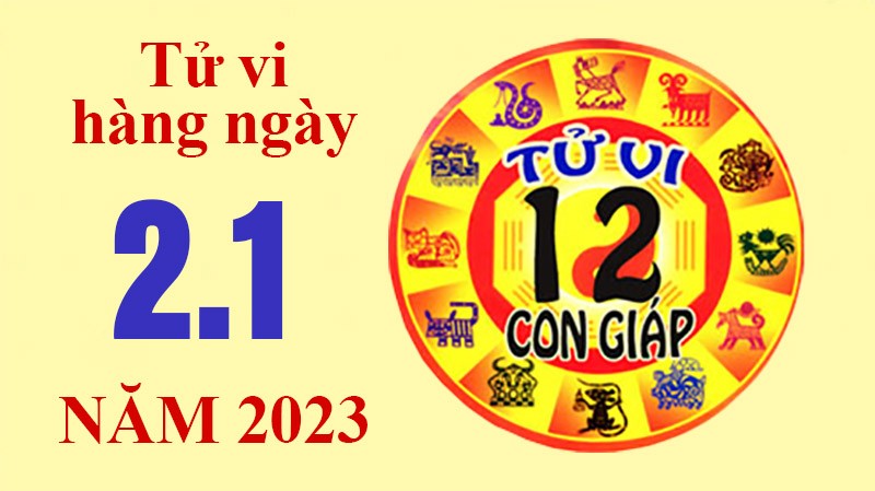 Tử vi hôm nay, xem tử vi 12 con giáp ngày 2/1/2023: