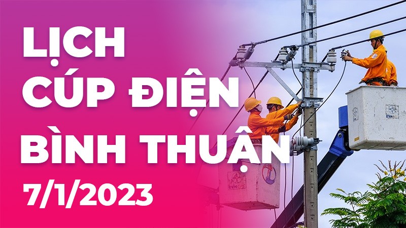 Lịch cúp điện hôm nay tại Bình Thuận ngày 7/1/2023