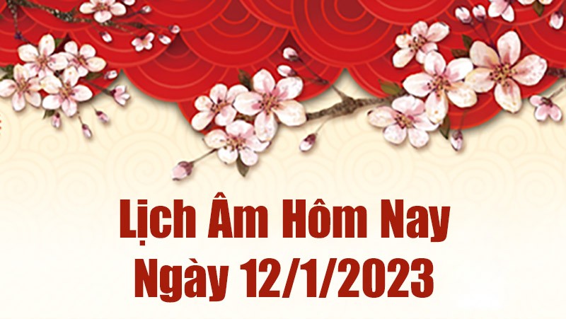 Lịch âm 12/1/2023, âm lịch hôm nay thứ 5 ngày 12/1/2023 là ngày tốt hay xấu? Lịch vạn niên ngày 12 tháng 1