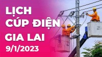 Lịch cúp điện hôm nay tại Gia Lai ngày 9/1/2023
