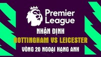 Nhận định trận đấu giữa Nottingham vs Leicester, 22h00 ngày 14/1 - Ngoại hạng Anh