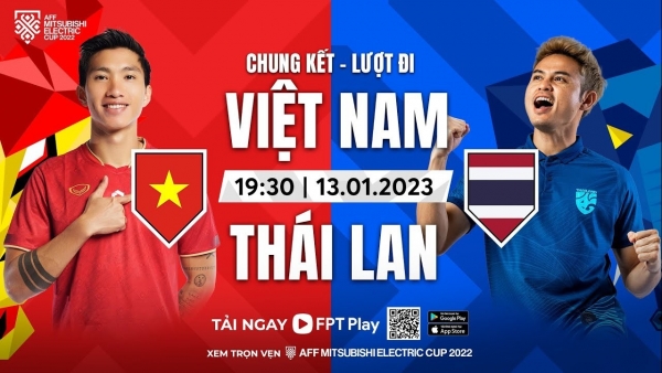 Link xem trực tiếp Việt Nam vs Thái Lan (19h30 ngày 13/1) chung kết lượt đi AFF Cup 2022