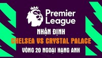 Nhận định trận đấu giữa Chelsea vs Crystal Palace, 21h00 ngày 15/1 - Ngoại hạng Anh