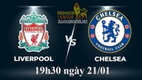 Link xem trực tiếp Liverpool vs Chelsea (19h30 ngày 21/1) vòng 21 Ngoại hạng Anh 2022