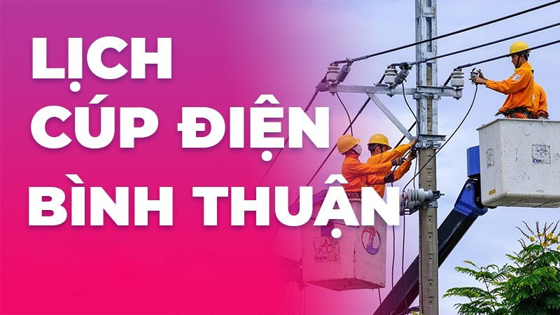 Lịch cúp điện hôm nay tại Bình Thuận ngày 23/1/2023