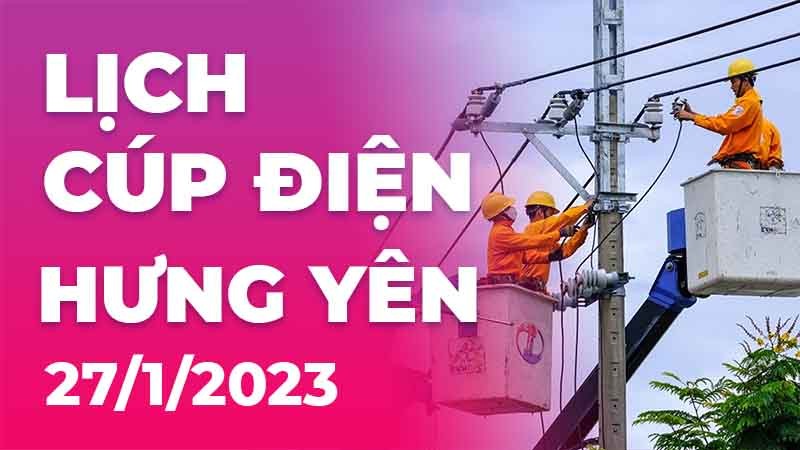 Lịch cúp điện hôm nay tại Hưng Yên ngày 27/1/2023