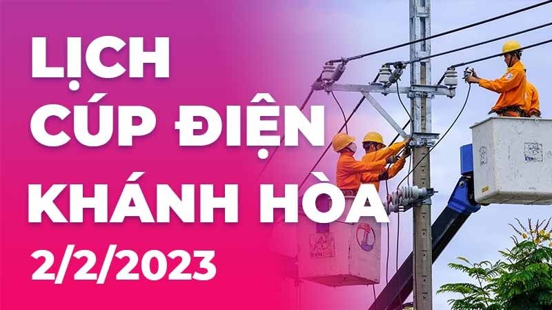 Lịch cúp điện hôm nay tại Khánh Hòa ngày 2/2/2023