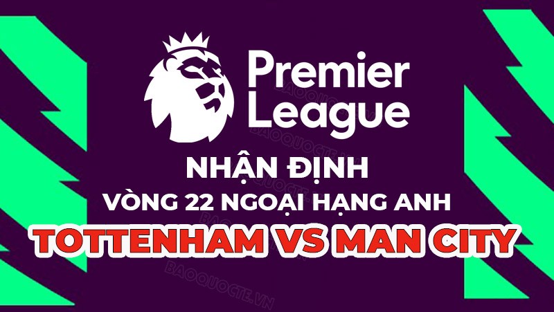 Nhận định trận đấu giữa Tottenham vs Man City, 23h30 ngày 05/02 - Ngoại hạng Anh