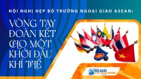 Hội nghị hẹp Bộ trưởng Ngoại giao ASEAN:  Vòng tay đoàn kết cho một khởi đầu khí thế