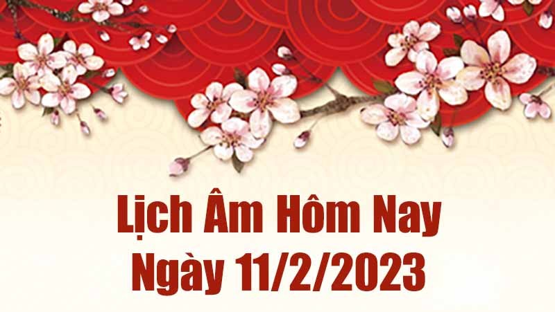 Lịch âm 11/2, xem âm lịch hôm nay thứ Bảy ngày 11/2/2023 là ngày tốt hay xấu? Lịch vạn niên 11/2/2023