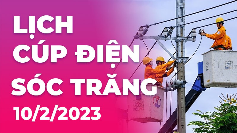 Lịch cúp điện hôm nay tại Sóc Trăng ngày 10/2/2023