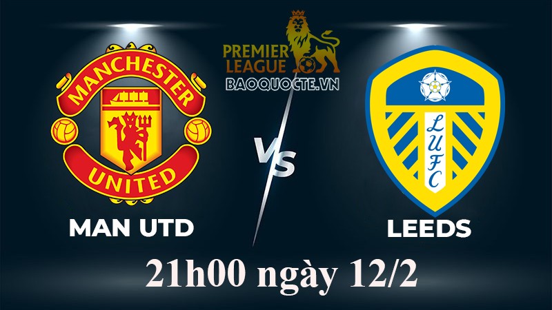 Link xem trực tiếp MU vs Leeds 21h00 ngày 12/2/2023 vòng 23 Ngoại hạng Anh 2022-2023