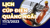 Lịch cúp điện hôm nay tại Quảng Ngãi ngày 17/2/2023