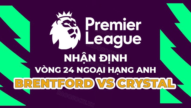 Nhận định trận đấu giữa Brentford vs Crystal Palace, 22h00 ngày 18/02 - Ngoại hạng Anh