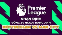 Nhận định trận đấu giữa Nottingham vs Man City, 22h00 ngày 18/2 - vòng 24 Ngoại hạng Anh