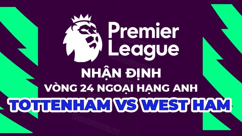 Nhận định trận đấu giữa Tottenham vs West Ham, 23h30 ngày 19/02 - Ngoại hạng Anh