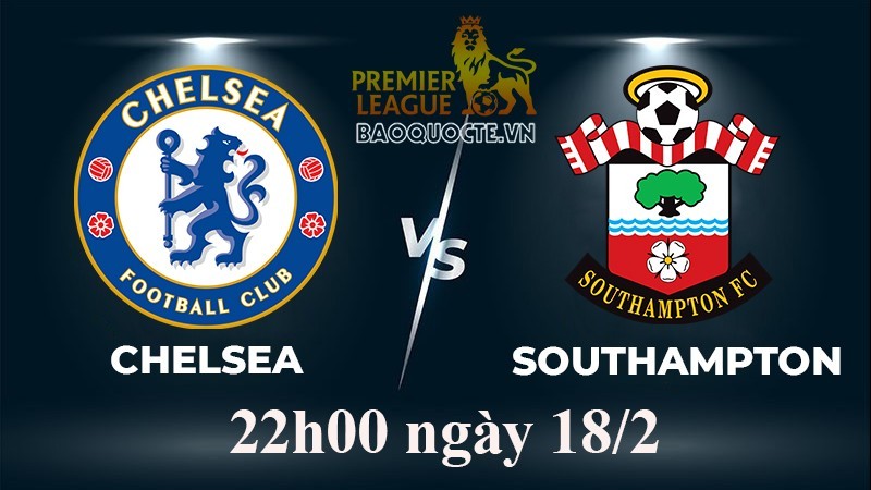 Link xem trực tiếp Chelsea vs Southampton (22h00 ngày 18/2/2023) vòng 24 Ngoại hạng Anh 2022-2023