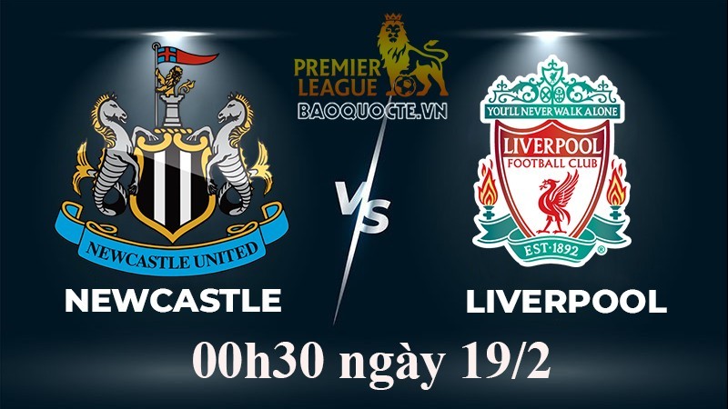 Link xem trực tiếp Newcastle vs Liverpool (00h30 ngày 19/2/2023) vòng 24 Ngoại hạng Anh 2022-2023