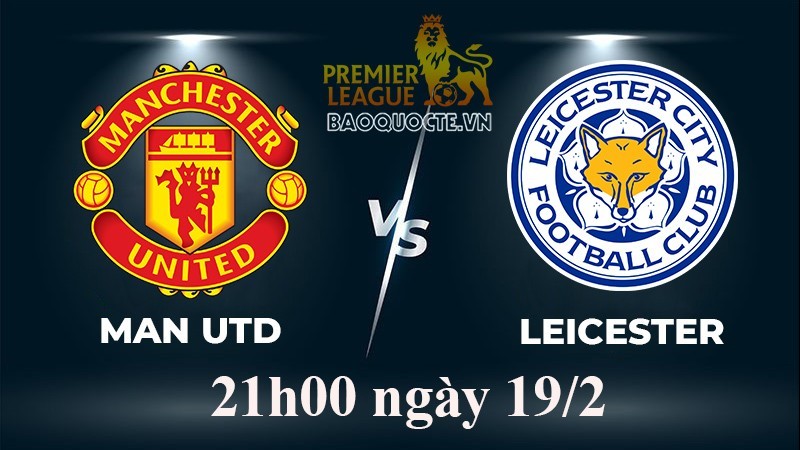 Link xem trực tiếp MU vs Leicester (21h00 ngày 19/2/2023) vòng 24 Ngoại hạng Anh 2022-2023