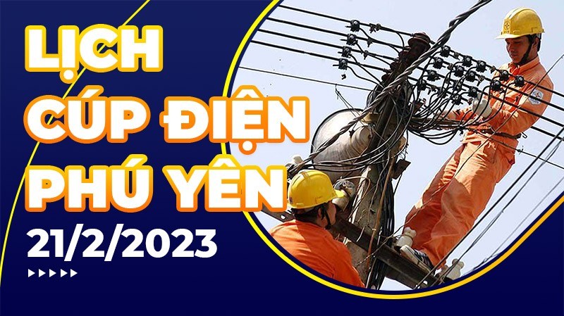 Lịch cúp điện hôm nay tại Phú Yên ngày 21/2/2023