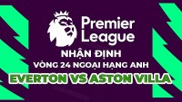Nhận định trận đấu giữa Everton vs Aston Villa, 22h00 ngày 25/2 - vòng 25 Ngoại hạng Anh