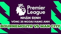 Nhận định trận đấu giữa Bournemouth vs Man City, 00h30 ngày 26/2 - vòng 25 Ngoại hạng Anh