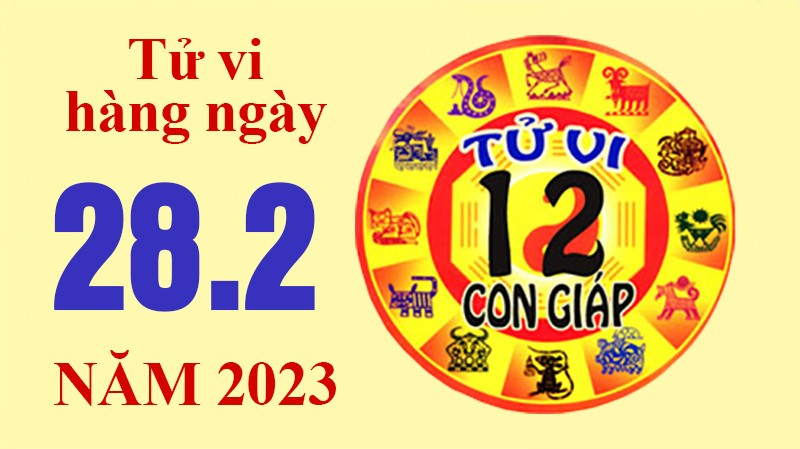 Tử vi hôm nay, xem tử vi 12 con giáp ngày 28/2/2023: