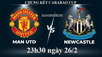 Link xem trực tiếp MU vs Newcastle 23h30 ngày 26/2/2023 - chung kết cúp Liên đoàn Anh (Carabao Cup) 2022/2023