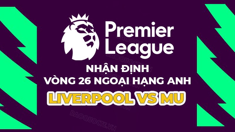 Nhận định trận đấu giữa Liverpool vs MU, 23h30 ngày 5/3 - vòng 26 Ngoại hạng Anh