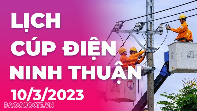Lịch cúp điện hôm nay tại Ninh Thuận ngày 10/3/2023