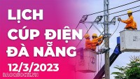 Lịch cúp điện hôm nay tại Đà Nẵng ngày 12/3/2023