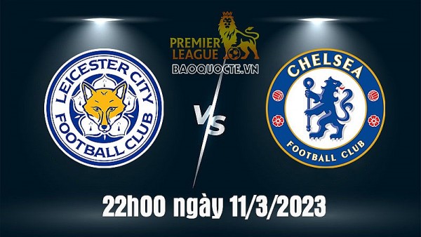 Link xem trực tiếp Leicester vs Chelsea (22h00 ngày 11/3) vòng 27 Ngoại hạng Anh