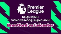 Nhận định, soi kèo Brentford vs Leicester, 22h00 ngày 18/3 - vòng 28 Ngoại hạng Anh