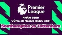 Nhận định, soi kèo Southampton vs Tottenham, 22h00 ngày 18/3 - vòng 28 Ngoại hạng Anh