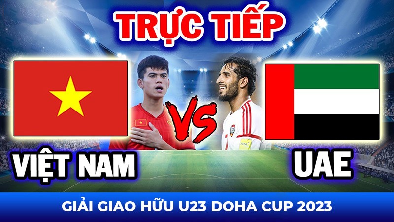 Link xem trực tiếp bóng đá U23 Việt Nam vs U23 UAE 00h30 ngày 26/3 tại Doha Cup 2023