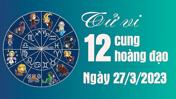 Tử vi 12 cung hoàng đạo Thứ Hai ngày 27/3/2023: Song Ngư cẩn trọng chuyện tiền bạc