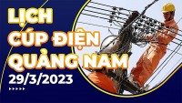 Lịch cúp điện hôm nay tại Quảng Nam ngày 29/3/2023