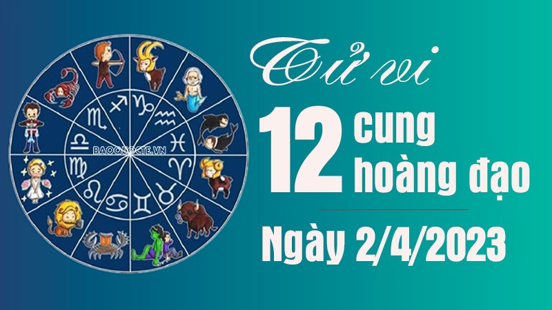 Tử vi 12 cung hoàng đạo Chủ nhật 2/4/2023: Ma Kết nên cảnh giác