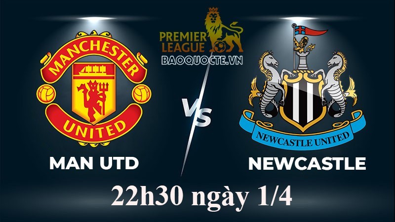 Link xem trực tiếp MU vs Newcastle (22h30 ngày 2/4/2023) vòng 29 Ngoại hạng Anh