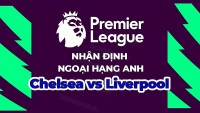 Nhận định trận đấu, soi kèo Chelsea vs Liverpool, 02h00 ngày 5/4 - Ngoại hạng Anh