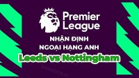 Nhận định trận đấu, soi kèo Leeds vs Nottingham, 01h45 ngày 5/4 - Ngoại hạng Anh