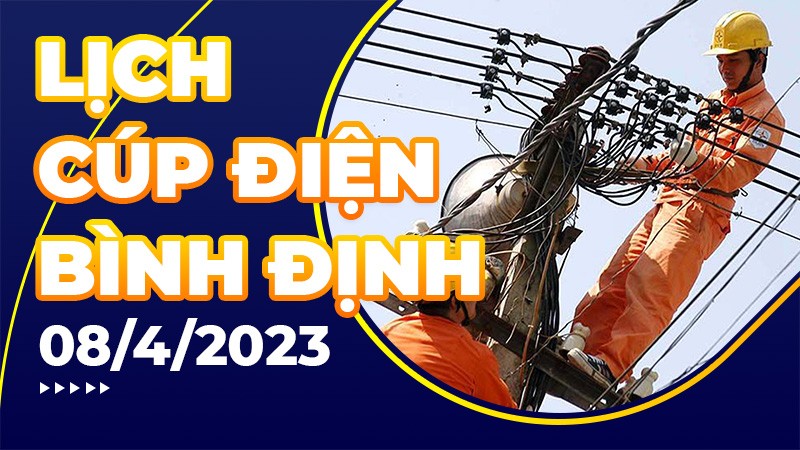 Lịch cúp điện hôm nay tại Bình Định ngày 8/4/2023
