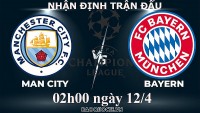 Nhận định, soi kèo Man City vs Bayern, 02h00 ngày 12/4 - tứ kết Cúp C1 châu Âu
